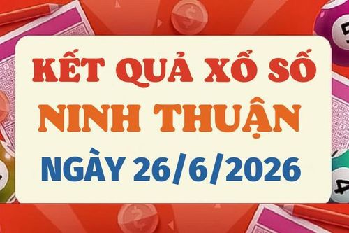 Kết quả xổ số Ninh Thuận hôm nay 26/6/2026 - Trực tiếp XSNT 26/6