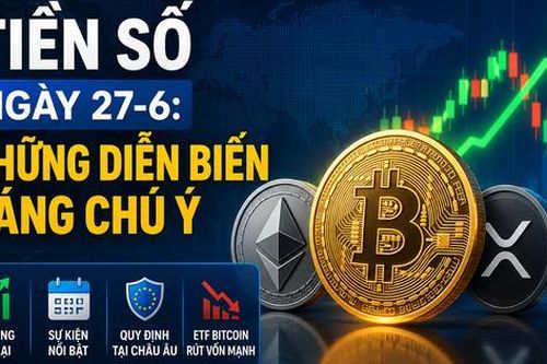 Thị trường tiền số hôm nay, 27-6: Nhiều diễn biến đáng chú ý