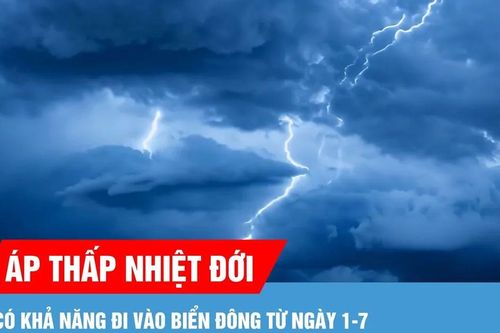 Áp thấp nhiệt đới có khả năng đi vào Biển Đông từ ngày 1-7