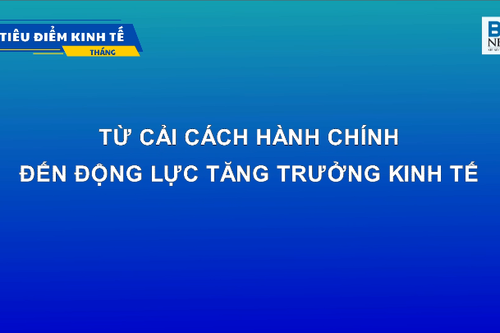 TỪ CẢI CÁCH HÀNH CHÍNH ĐẾN ĐỘNG LỰC TĂNG TRƯỞNG KINH TẾ