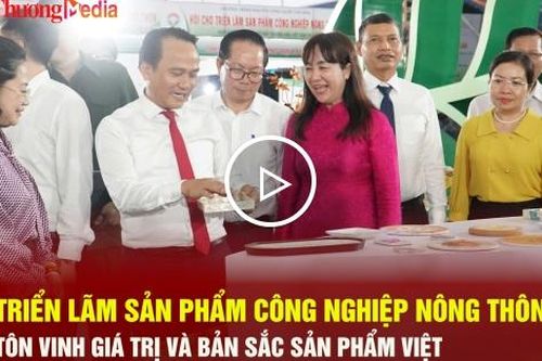 Triển lãm sản phẩm công nghiệp nông thôn: Tôn vinh giá trị và bản sắc sản phẩm Việt