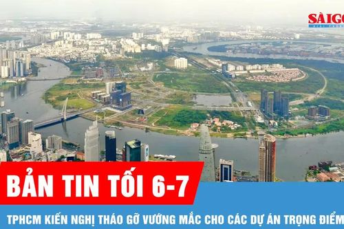Bản tin tối 6-7: TPHCM kiến nghị tháo gỡ vướng mắc cho các dự án trọng điểm