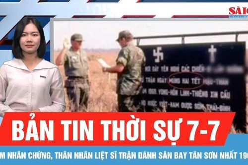 Bản tin thời sự 7-7: Tìm nhân chứng, thân nhân liệt sĩ trận đánh Sân bay Tân Sơn Nhất 1968