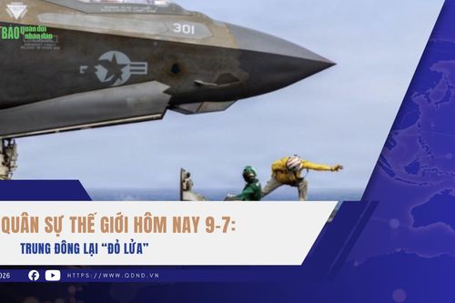 Quân sự thế giới hôm nay 9-7: Trung Đông lại 'đỏ lửa'