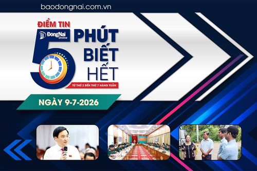 Điểm tin '5 phút biết hết' sáng 9-7: Đại biểu HĐND thành phố Đồng Nai hiến kế khơi thông điểm nghẽn, tạo động lực tăng trưởng
