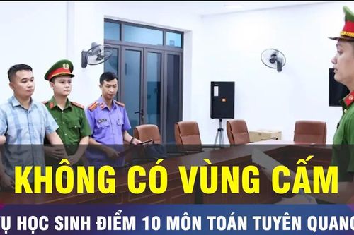 18 GIỜ NGÀY 10-7: Không có vùng cấm xử lý vụ học sinh điểm 10 môn toán