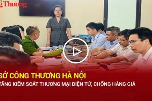 Sở Công Thương Hà Nội tăng kiểm soát thương mại điện tử, chống hàng giả