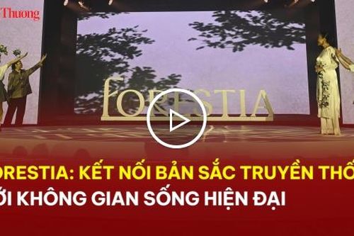 Forestia: Kết nối bản sắc truyền thống với không gian sống hiện đại