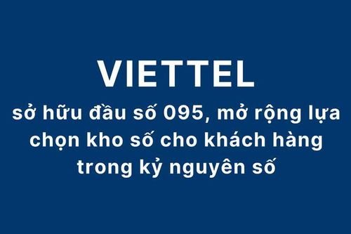 Viettel sở hữu đầu số 095, mở rộng lựa chọn kho số cho khách hàng trong kỷ nguyên số