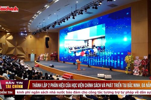 Thành lập 2 phân hiệu của Học viện Chính sách và phát triển tại Bắc Ninh, Đà Nẵng