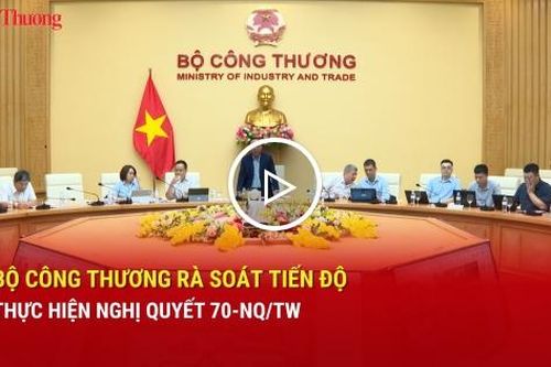 Bộ Công Thương rà soát tiến độ thực hiện Nghị quyết 70-NQ/TW