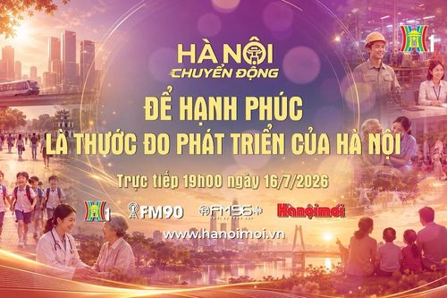 Đón xem 'Hà Nội chuyển động' ngày 16/7: Để hạnh phúc là thước đo phát triển của Hà Nội