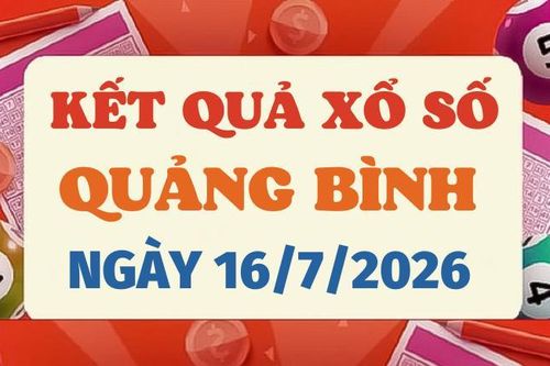 Kết quả xổ số Quảng Bình hôm nay 16/7/2026 - XSQB thứ Sáu 16/7
