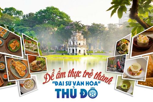 Để ẩm thực trở thành 'đại sứ văn hóa' Thủ đô - Bài 2: Kỳ vọng Hà Nội trở thành trung tâm ẩm thực quốc tế