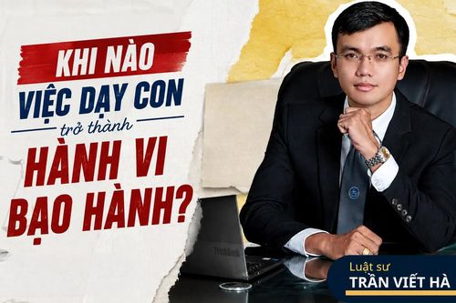 Luật sư Trần Viết Hà chỉ rõ ranh giới pháp lý giữa dạy con và bạo hành trẻ em