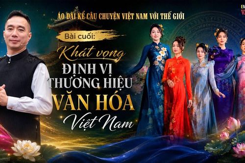 Áo dài kể câu chuyện Việt Nam với thế giới:Bài cuối: Khát vọng định vị thương hiệu văn hóa Việt Nam