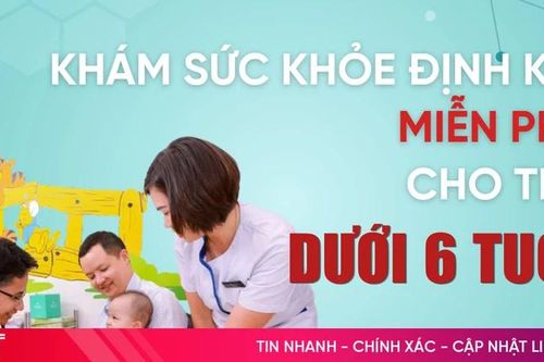 Khám sức khỏe định kỳ miễn phí cho trẻ dưới 6 tuổi
