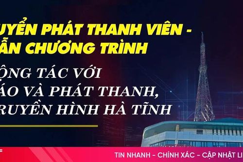 Báo và phát thanh, truyền hình Hà Tĩnh tuyển phát thanh viên - dẫn chương trình