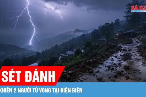 Điện Biên có 2 người chết do sét đánh, Lai Châu tìm kiếm 1 người mất tích