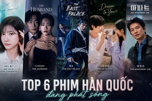 Top 6 phim Hàn Quốc đang phát sóng