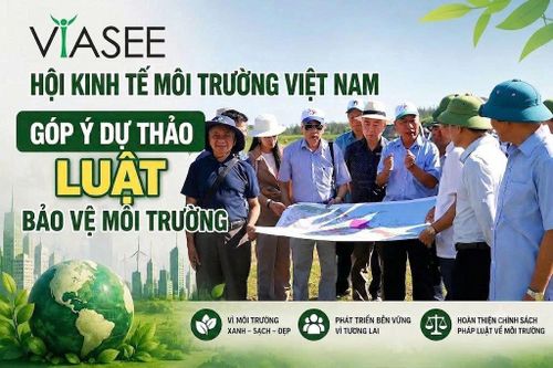 Hội Kinh tế Môi trường Việt Nam góp ý dự thảo Luật Bảo vệ môi trường (sửa đổi)