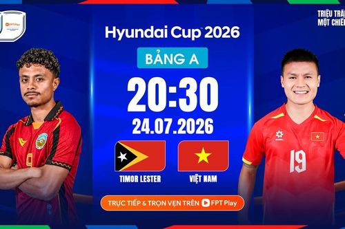 Nhận định trận đấu Việt Nam vs Timor Leste, 20h30 ngày 24.7: Ra quân tưng bừng