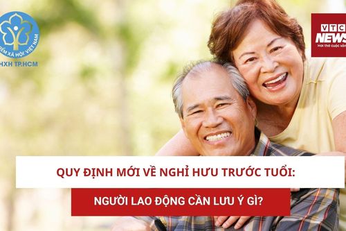 Quy định mới về nghỉ hưu trước tuổi: Người lao động cần lưu ý gì?