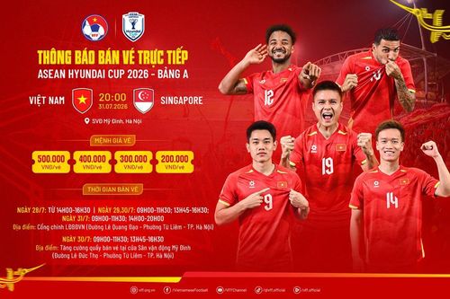Bán vé trực tiếp trận đấu giữa đội tuyển Việt Nam và Singapore ngày 31.7