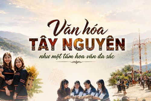 Văn hóa Tây Nguyên như một tấm hoa văn đa sắc