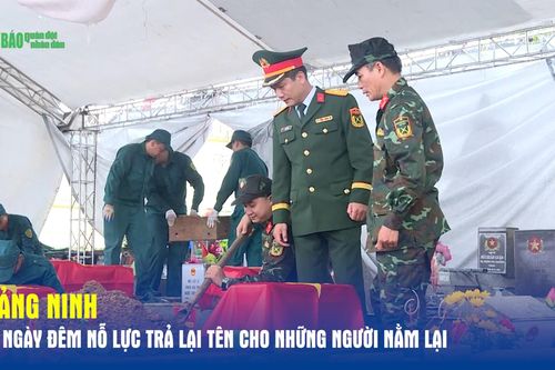 Quảng Ninh: 500 ngày đêm nỗ lực trả lại tên cho những người nằm lại