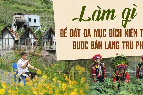 Làm gì để đất đa mục đích kiến tạo được bản làng trù phú?