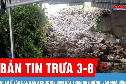 Bản tin trưa 3-8: Sạt lở ở Lào Cai, hàng chục mét khối bùn đất tràn vào nhà dân
