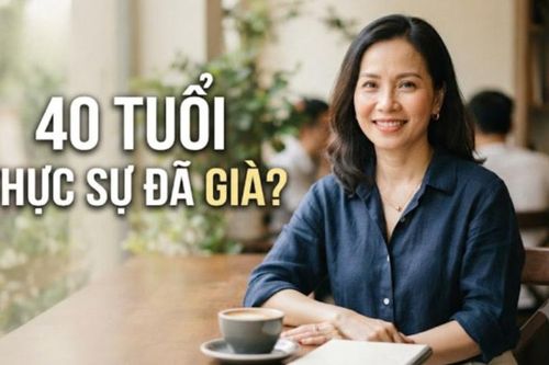 40 tuổi đã già: Thực tế hay lời nhắc nhở cho tương lai?