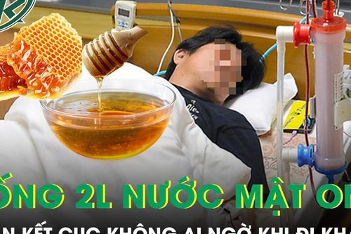 Uống 2 lít nước mật ong mỗi ngày, người đàn ông nhận kết cục không ai ngờ khi đi khám