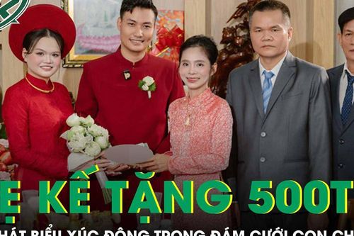 Mẹ kế tặng con chồng 500 triệu quà cưới, lời phát biểu khiến ai cũng xúc động