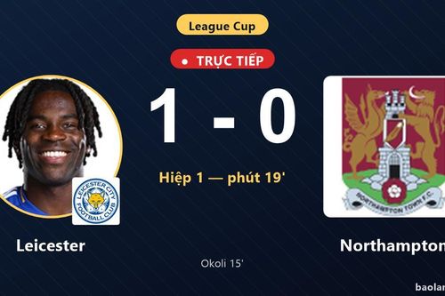 TRỰC TIẾPTrực tiếp Leicester vs Northampton: Hiệp 2 bắt đầu, Leicester dẫn 1-0