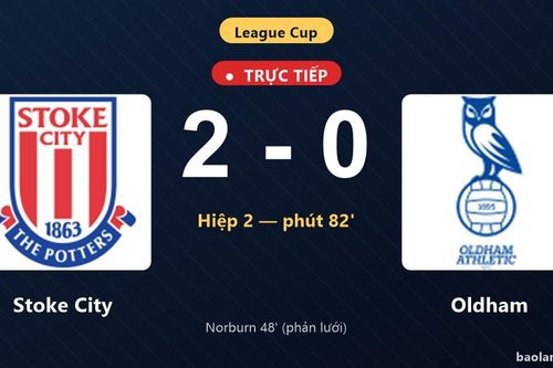 TRỰC TIẾPTrực tiếp Stoke City vs Oldham: Stoke City nhân đôi cách biệt