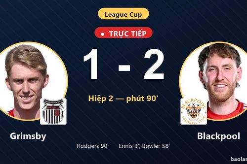 TRỰC TIẾPTrực tiếp Grimsby vs Blackpool: Grimsby rút ngắn cách biệt 1-2