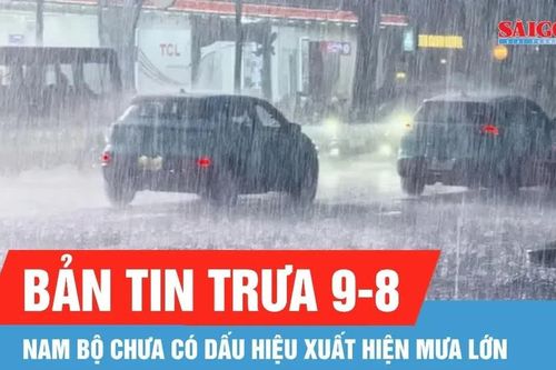 Bản tin trưa 9-8: Dự báo Nam bộ có mưa rào vào chiều và tối