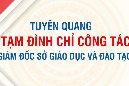 Tạm đình chỉ công tác Giám đốc Sở; phân công nhân sự trực tiếp điều hành Sở GDĐT tỉnh Tuyên Quang