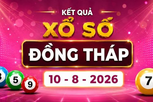 XSDT 10/8 - Kết quả xổ số Đồng Tháp hôm nay 10/8/2026