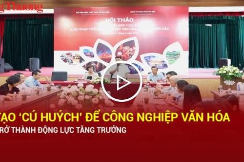 Tạo ‘cú huých’ để công nghiệp văn hóa trở thành động lực tăng trưởng