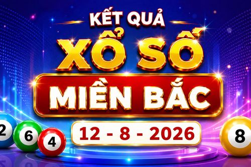 XSMB 12/8 - Xổ số miền Bắc hôm nay thứ Tư ngày 12/8/2026