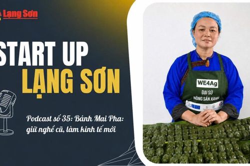 Podcast “Start-up Lạng Sơn” số 35: Bánh Mai Pha: giữ nghề cũ, làm kinh tế mới