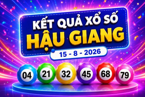 XSHG 15/8 - Kết quả xổ số Hậu Giang hôm nay 15/8/2026
