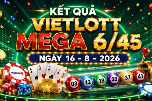 Vietlott 16/8 - Vietlott Mega 6/45 16/8 - Kết quả xổ số Vietlott ngày 16/8/2026