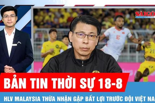 Bản tin thời sự ngày 18-8: Tuyển Việt Nam sẽ đá hết mình, quyết giành chiến thắng