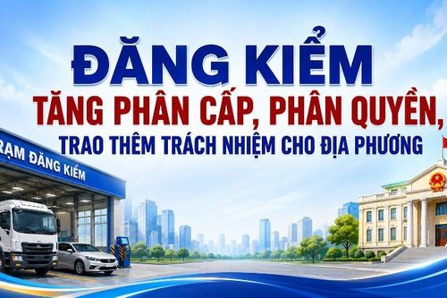 Đăng kiểm tăng phân cấp, phân quyền, trao thêm trách nhiệm cho địa phương