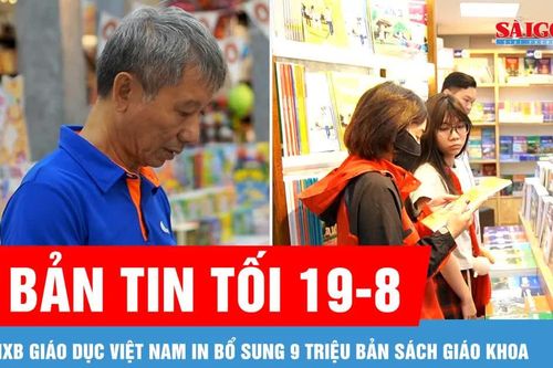 Bản tin tối 19-8: NXB Giáo dục Việt Nam tăng 9 triệu bản sách giáo khoa cho năm học mới