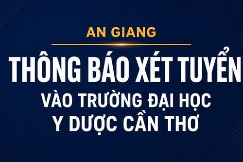 An Giang xét tuyển 32 chỉ tiêu đào tạo bác sĩ tại Trường Đại học Y Dược Cần Thơ